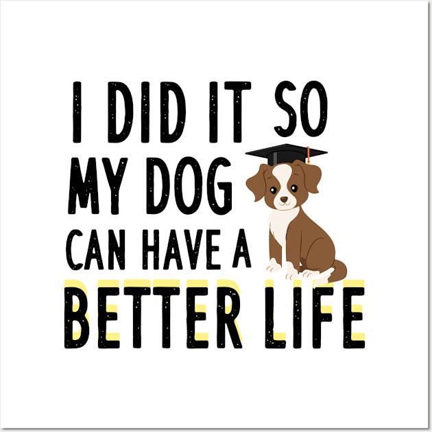 I did it so my dog can have a better life Wall Art by AwesomeHumanBeing